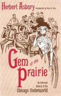 Gem of the Prairie: An Informal History of the Chicago Underworld by Asbury, Herbert