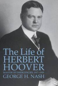 The Life Of Herbert Hoover : The Enginerer , 1874 - 1914 ; The Humanitarian , 1914 - 1917 ;...