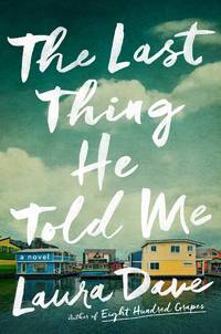 THE LAST THING HE TOLD ME A Novel by Laura Dave - Hardcover - 2021 - from Avon Hill Books (SKU: 49051)
