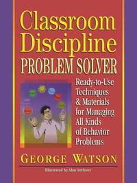 Classroom Discipline Problem Solver: Ready-to-Use Techniques & Materials for Managing All...