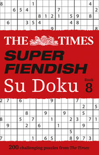 The Times Super Fiendish Su Doku: Book 8: 200 Challenging Puzzles (8) (Times Su Doku)