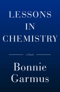Lessons in Chemistry: A Novel by Bonnie Garmus - Hardcover - 2022 - from Wilmington Books (SKU: ABE-1656180169874)