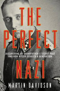 image of The Perfect Nazi: Discovering My Grandfather's Secret Past and How Hitler Seduced a Generation First edition by Davidson, Martin (2010) Hardcover