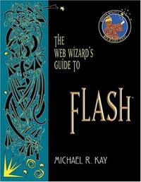 The Web Wizard's Guide to Flash by Michael R. Kay