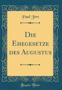 Die Ehegesetze Des Augustus (Classic Reprint) (German Edition)