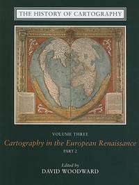 THE HISTORY OF CARTOGRAPHY. VOLUME THREE: CARTOGRAPHY IN THE EUROPEAN RENAISSANCE, PART 2