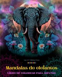 Mandalas de elefantes Libro de colorear para adultos Dise�os antiestr�s y relajantes para...