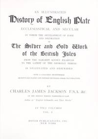 An Illustrated History of English Plate: Ecclesiastical and Secular in Which the Development of Form and Decoration in The Silver and Gold Work of the British Isles (2 VOLUMES) de Jackson, Charles James - 1977