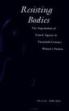 Resisting Bodies: The Negotiation of Female Agency in Twentieth-Century Women's Fiction by Helga Druxes - 1st - 1996 - from Priceless Books (SKU: 093669)