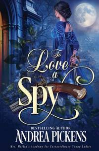 To Love A Spy (Mrs. Merlin's Academy for Extraordinary Young Ladies)