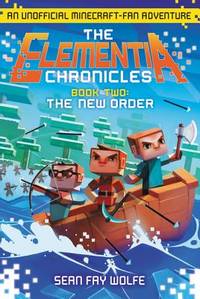 The New Order: An Unofficial Minecraft-Fan Adventure (Elementia Chronicles)