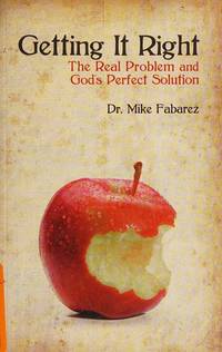 Getting It Right: The Real Problem and God&#039;s Perfect Solution by Dr. Mike Fabarez; Michael Fabarez - 2011-04-04