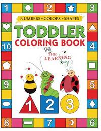 My Numbers, Colors and Shapes Toddler Coloring Book with The Learning Bugs: Fun Children's...