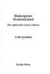 Shakespeare Domesticated: The Eighteenth-Century Editions by Colin Franklin - 1st - 1991 - from AardBooks (SKU: MAIN021369I)