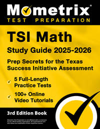 TSI Math Study Guide 2025-2026 - 5 Full-Length Practice Tests, 100+ Online Video Tutorials, Prep...