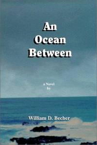 An Ocean Between: A Novel by Becher, William D - 0000-00-00