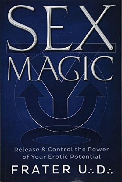 Sex Magic: Release & Control the Power of Your Erotic Potential