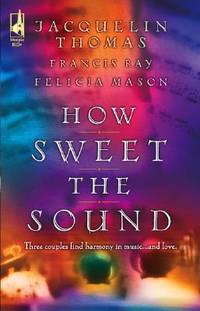 How Sweet the Sound: Make a Joyful Noise/Then Sings My Soul/Heart Songs (Love Inspired Romance...