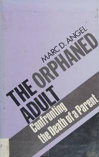 The Orphaned Adult: Confronting the Death of a Parent