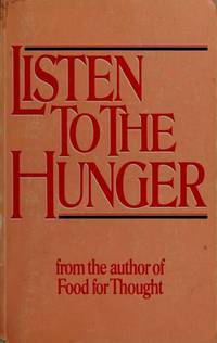 Listen to the Hunger : From the Author of Food for Thought