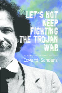 Let's Not Keep Fighting The Trojan War; New and Selected Poems 1986-2009
