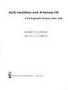 Early Louisiana and Arkansas Oil: A Photographic History, 1901-1946 (MONTAGUE HISTORY OF OIL SERIES) Franks, Kenny Arthur and Lambert, Paul F