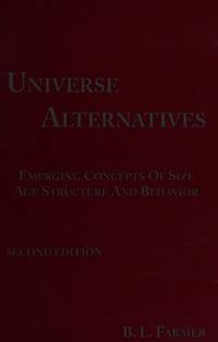 Universe Alternatives: Emerging Concepts of Size, Age, Structure and Behavior