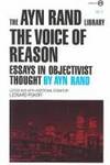 The Voice of Reason : Essays in Objectivist Thought by Rand, Ayn, Peikoff, Leonard