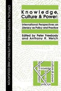 Knowledge, Culture And Power: International Perspectives On Literacy As Policy And Practice...