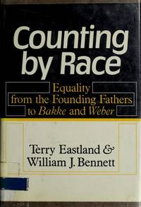 COUNTING BY RACE. Equality from the Founding Fathers to Bakke and Weber by Eastland, Terry and William J. Bennett - 1979