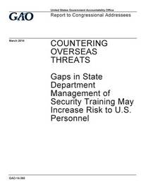 Countering overseas threats, DOD and State need to address gaps in monitoring of security...