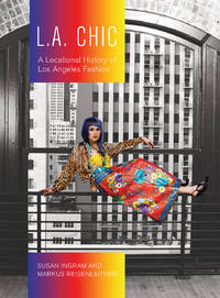 L.A. Chic: A Locational History of Los Angeles Fashion (Urban Chic)