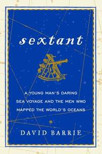 Sextant: A Young Man's Daring Sea Voyage and the Men Who Mapped the World's Oceans