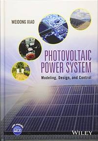 Photovoltaic Power System: Modeling, Design, and Control by Weidong Xiao - Hardcover - 2017-07-24 - from SGS Trading Inc (SKU: SKU0076884)