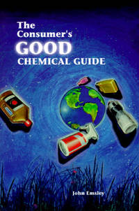 The Consumer's Good Chemical Guide: A Jargon-Free Guide to the Chemicals of Everyday Life...