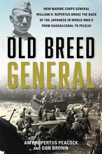 Old Breed General: How Marine Corps General William H. Rupertus Broke the Back of the Japanese in...