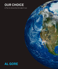 Our Choice: A Plan to Solve the Climate Crisis by Al Gore - 2009-11-03