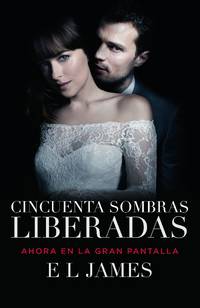 Cincuenta sombras liberadas (Movie Tie-in): Fifty Shades Freed MTI - Spanish-language edition (Spanish Edition) by E L James