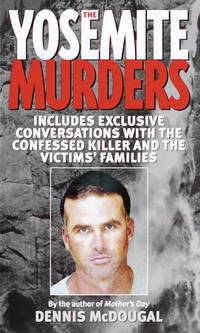 The Yosemite Murders: Includes Exclusive Conversations with the Confessed Killer and the Victims' Families.