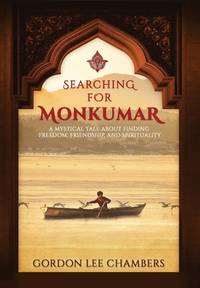 Searching For Monkumar: A Mystical Tale About Finding Freedom, Friendship, and Spirituality
