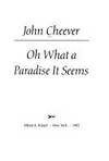 Oh What A Paradise It Seems by Cheever, John - 1982