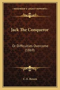Jack The Conqueror: Or Difficulties Overcome (1869)