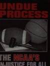 Undue Process: the Ncaa's Injustice for All