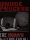 Undue Process: The NCAA's Injustice for All (signed)