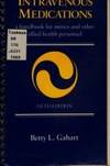 Intravenous Medications: A Handbook for Nurses and Other Allied Health Personnel (Intravenous Medications: A Handbook for Nurses & Allied Health Professionals) by Betty L. Gahart - 1988-08 - from Ergodebooks (SKU: SONG0801617340)