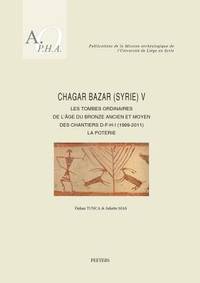 Chagar Bazar (Syrie) V: Les tombes ordinaires de l&#039;Ã¢ge du Bronze ancien et moyen des chantiers D-F-H-I (1999-2011): La poterie (Publications de la Mission archÃ©ologique de l&#039;UniversitÃ© de LiÃ¨ge en Syrie) by TuncaÂ Ã., Mas J., - 2018