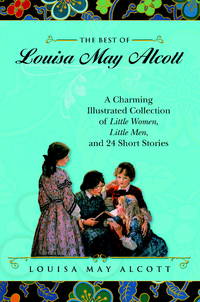 image of The Best of Louisa May Alcott: A Charming Illustrated Collection of Little Women, Little Men, and 24 Short Stories