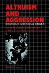 Altruism and Aggression: Social and Biological Origins (Cambridge Studies in Social and Emotional Development)