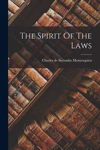 The Spirit of Laws by Montesquieu, Charles de Secondat, Baron de