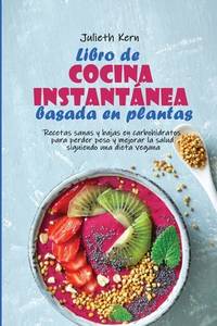 Libro de cocina instant�nea basada en plantas: Recetas sanas y bajas en carbohidratos para...